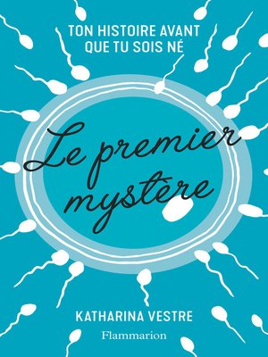 cover image of Le premier mystère. Ton histoire avant que tu sois né